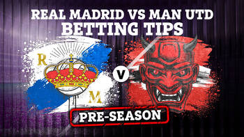 Real Madrid vs Man Utd pre-season friendly betting tips, best odds and preview for exciting clash