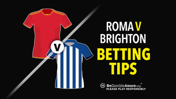 Roma v Brighton preview, odds and betting tips