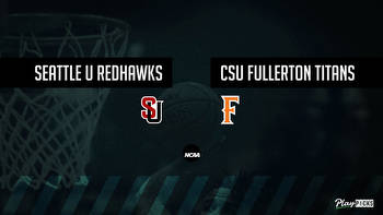 Seattle U Vs CSU Fullerton NCAA Basketball Betting Odds Picks & Tips