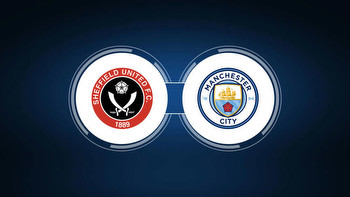 Sheffield United vs. Manchester City: Live Stream, TV Channel, Start Time