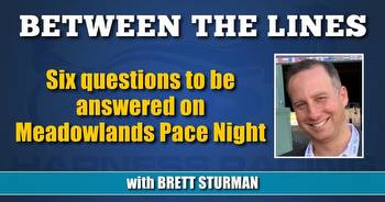 Six questions to be answered on Meadowlands Pace Night