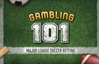 Sports Gambling 101: Major League Soccer Betting