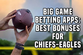 Super Bowl Betting Apps: Best Bonuses, Offers for Chiefs-Eagles