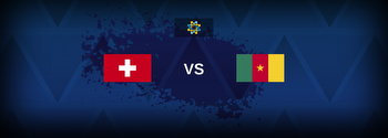 Switzerland vs Cameroon Betting Odds, Tips, Predictions, Preview