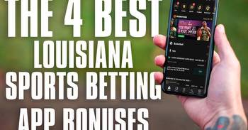 The 4 Best Louisiana Sports Betting App Bonuses Available Now