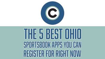 The 5 best Ohio sportsbook apps you can register for right now