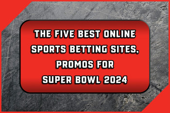 The Five Best Online Sports Betting Sites, Promos for Super Bowl 2024