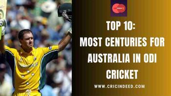 Top 10: Most Centuries for Australia in ODI Cricket