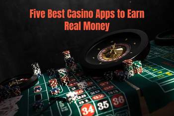 Top 5 Casino Apps To Earn Real Money