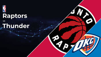 Toronto Raptors vs Oklahoma City Thunder Betting Preview: Point Spread, Moneylines, Odds