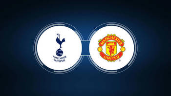 Tottenham Hotspur vs. Manchester United: Live Stream, TV Channel, Start Time