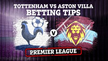 Tottenham vs Aston Villa: Best free betting tips, preview and free bets for Super Sunday showdown