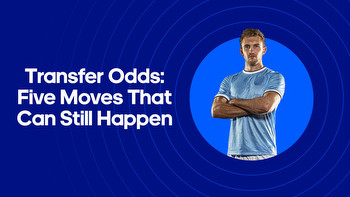 Transfer Odds: Five Moves That Can Still Happen I BettingOdds.com