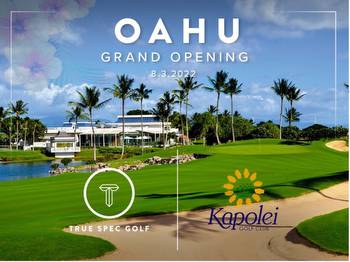 TRUE SPEC OAHU TO OPEN AT KAPOLEI GOLF CLUB IN HAWAII