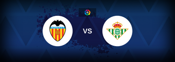 Valencia vs Real Betis Betting Odds, Tips, Predictions, Preview
