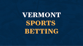 Vermont sports betting: Complete guide to sportsbook promos, legal sports and state regulations