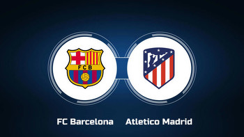 Watch FC Barcelona vs. Atletico Madrid Online: Live Stream, Start Time