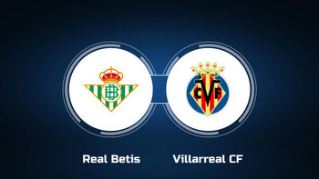 Watch Real Betis vs. Villarreal CF Online: Live Stream, Start Time