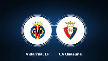 Watch Villarreal CF vs. CA Osasuna Online: Live Stream, Start Time
