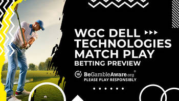 WGC Dell Technologies Match Play betting preview: Odds, predictions and tips