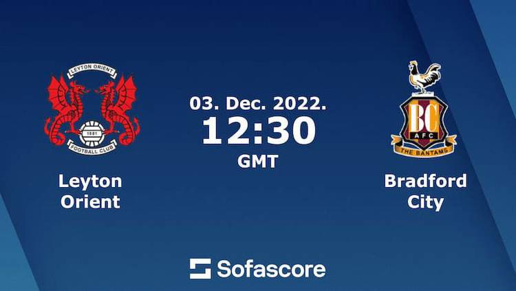 Leyton Orient vs Bradford City Prediction, Head-To-Head, Lineup, Betting Tips, Where To Watch Live Today English League Two 2022 Match Details