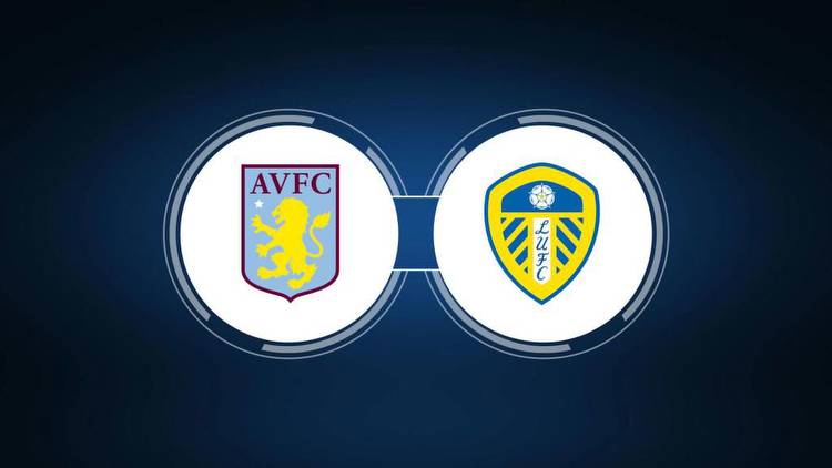 Aston Villa vs. Leeds United: Live Stream, TV Channel, Start Time