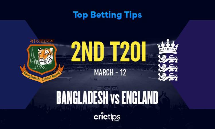 BAN vs ENG Betting Tips & Who Will Win The 2nd T20I Of Bangladesh vs England