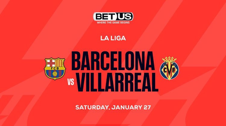 Barcelona vs Villarreal Prediction and Player Prop Picks