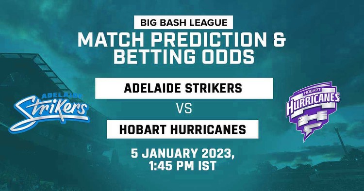 BBL 2022-23: Adelaide Strikers vs Hobart Hurricanes Betting Odds, Toss Prediction, Win Possibility and More