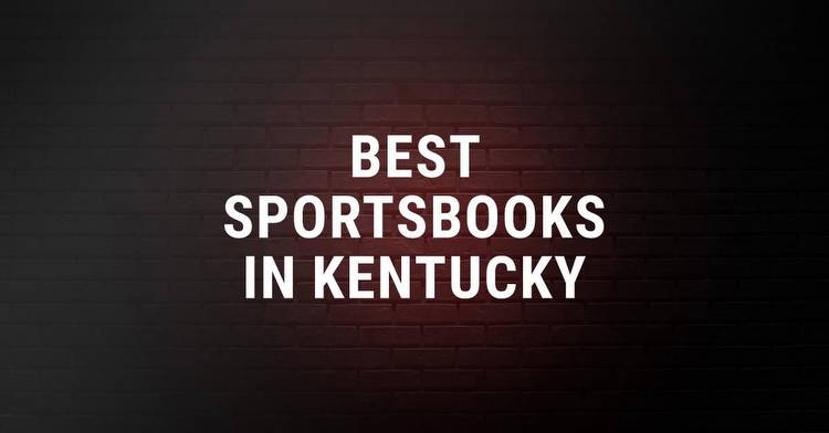 Best Sportsbooks in Kentucky: What to Expect from the Kentucky State Sports Betting Launch