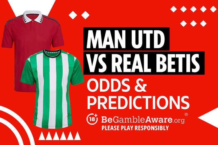 Bet on Man Utd vs Real Betis and get the best odds, tips and betting offers