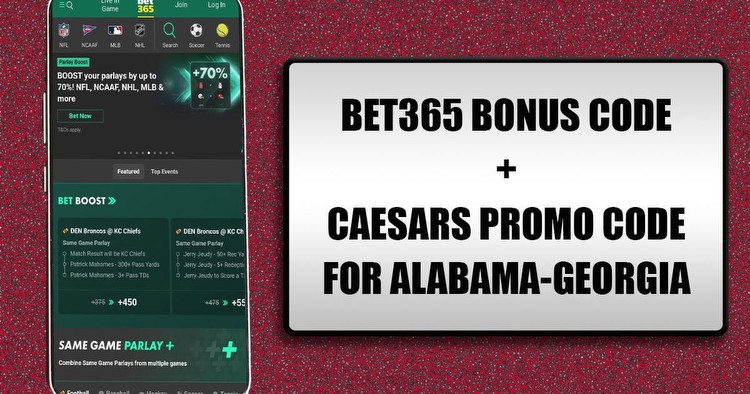 Bet365 bonus code + Caesars promo code: Get $1,150 bonuses for Alabama-Georgia
