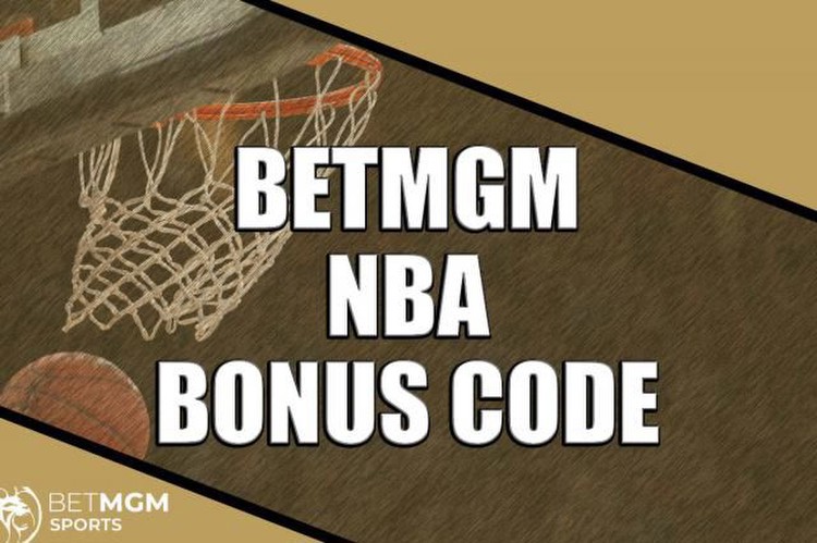 BetMGM Bonus Code: Bet NBA with $1,500 welcome bonus