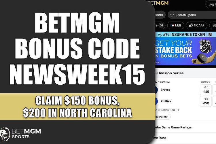 BetMGM Bonus Code NEWSWEEK150: Sign Up for $150 Bonus, Get $200 Bonus in NC