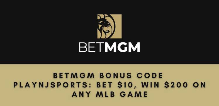 BetMGM bonus code PLAYNJSPORTS: Bet $10, win $200 on any MLB game, win or lose