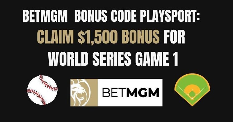 BetMGM bonus code PLAYSPORT: $1,500 bonus for World Series