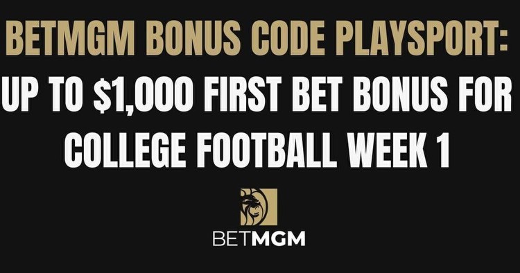 BetMGM bonus code PLAYSPORT: $1,500 first bet bonus Week 1