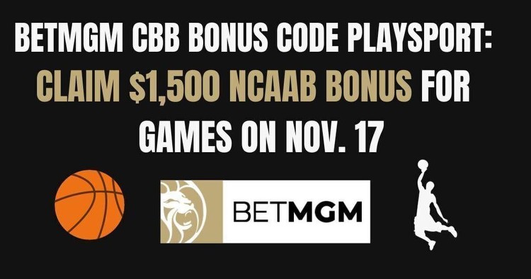 BetMGM bonus code PLAYSPORT: Claim $1,500 for Nov. 17 CBB