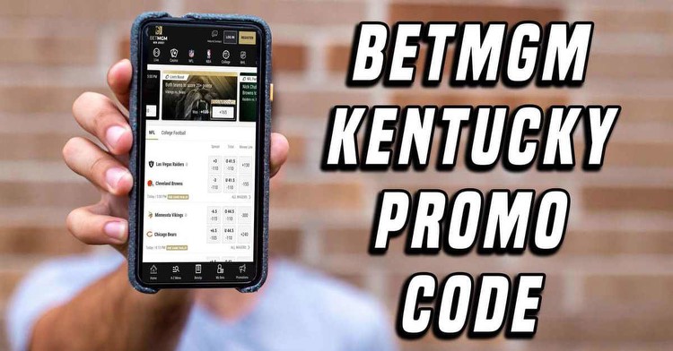 BetMGM Kentucky Bonus Code: Close the Best Early Signup Bonus with Launch Closing In