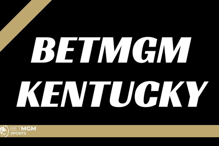 BetMGM Kentucky: How to Claim $1,500 Launch Day Offer