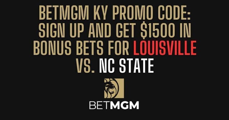 BetMGM KY bonus code: $1,500 for Louisville vs. N.C. State