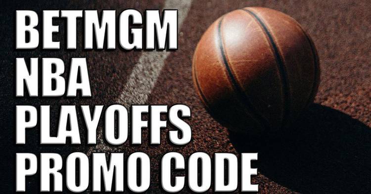 BetMGM NBA Playoffs Promo Code: Bet $10, Win $200 With Made Three