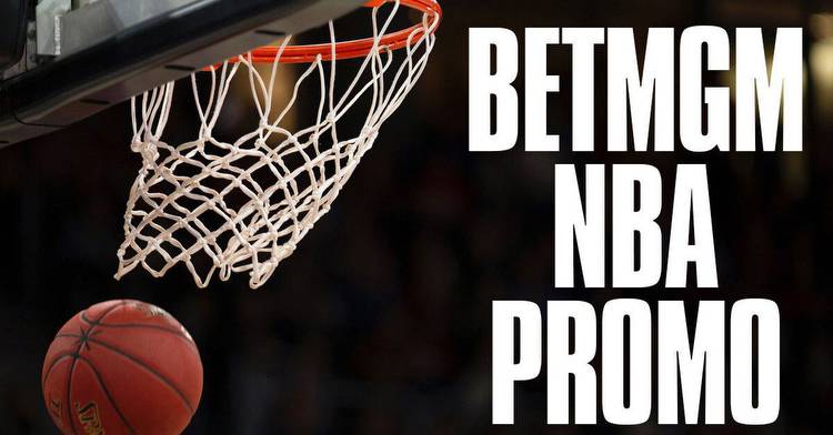BetMGM NBA Promo Delivers $200 No Brainer Bonus