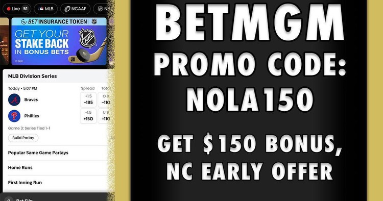 BetMGM promo code NOLA150: Activate $150 bonus, $200 in NC