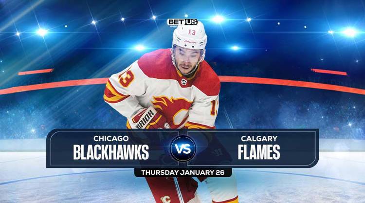Blackhawks vs Flames Prediction, Preview, Odds, Picks, Jan. 26
