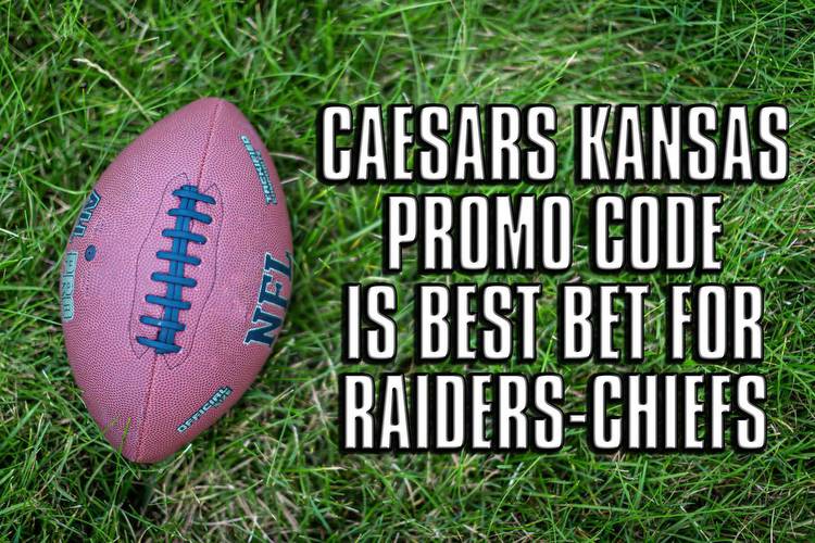 Caesars Kansas promo code is best bet for Raiders-Chiefs