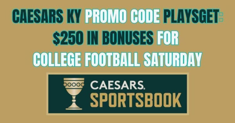 Caesars Kentucky promo code PLAYSGET guarantees $250