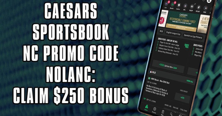 Caesars Sportsbook NC promo code NOLANC activates $250 bonus