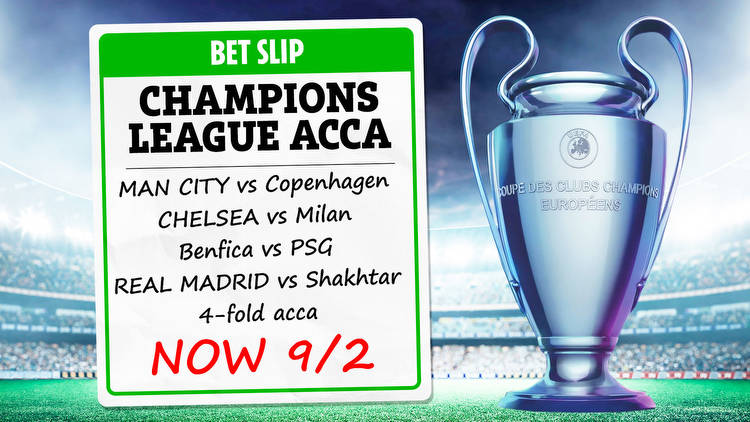 Champions League acca boost: Man City, Chelsea, PSG & Real Madrid all to win at HUGE 9/2
