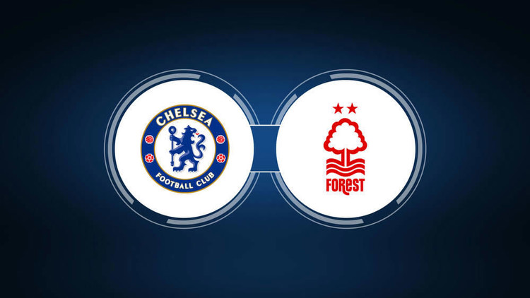 Chelsea FC vs. Nottingham Forest: Live Stream, TV Channel, Start Time